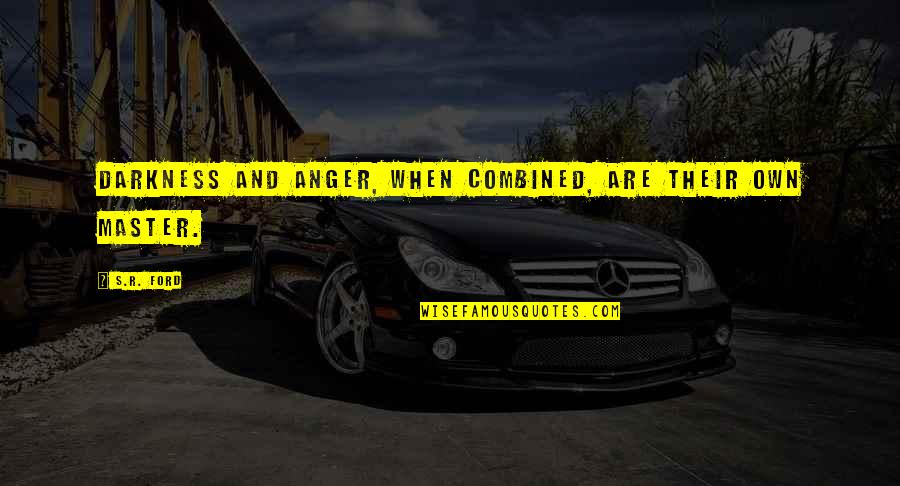 Disability History Quotes By S.R. Ford: Darkness and anger, when combined, are their own