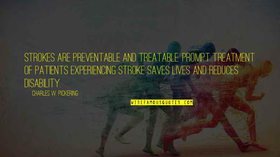 Disability Inspirational Quotes By Charles W. Pickering: Strokes are preventable and treatable. Prompt treatment of