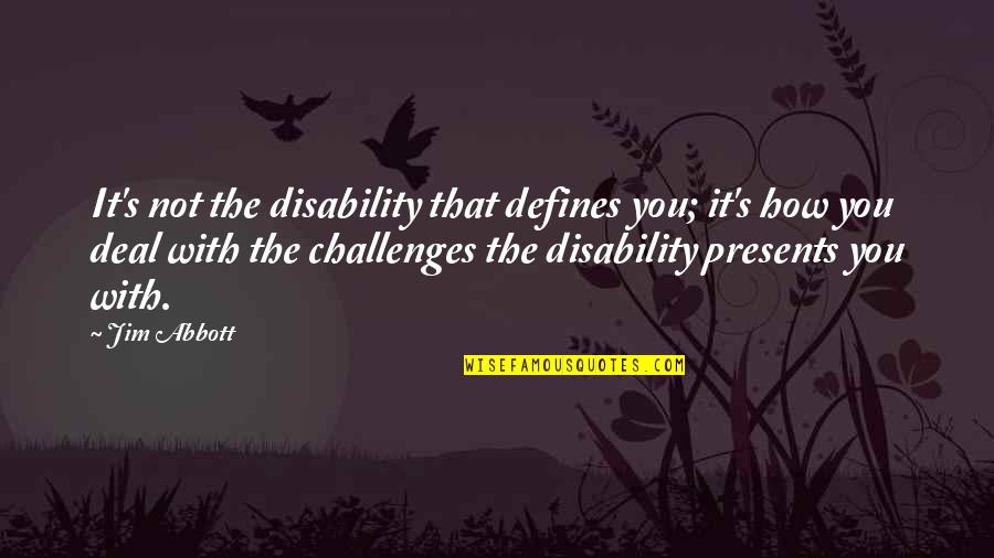Disability Inspirational Quotes By Jim Abbott: It's not the disability that defines you; it's