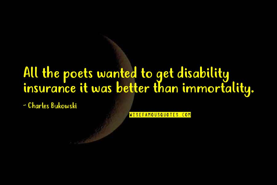 Disability Insurance Quotes By Charles Bukowski: All the poets wanted to get disability insurance