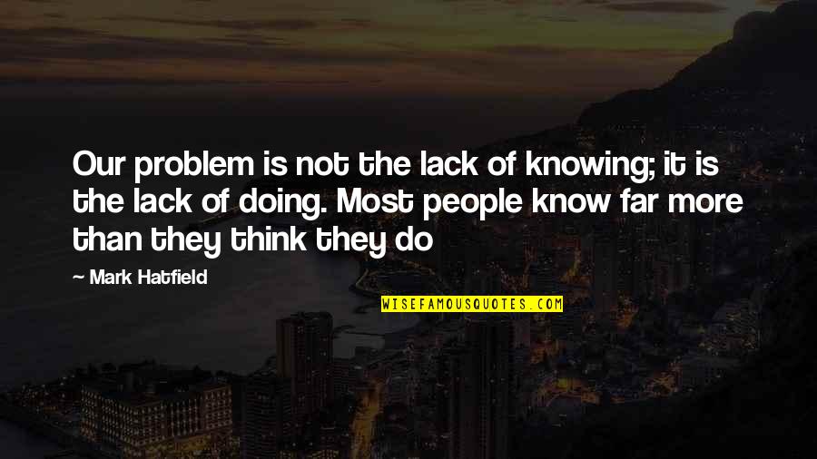 Disability Parking Pass Quotes By Mark Hatfield: Our problem is not the lack of knowing;