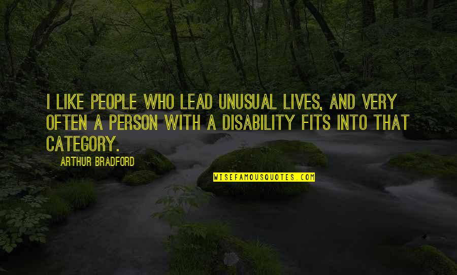 Disability Quotes By Arthur Bradford: I like people who lead unusual lives, and