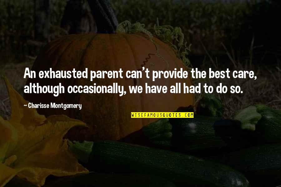 Disability Quotes By Charisse Montgomery: An exhausted parent can't provide the best care,