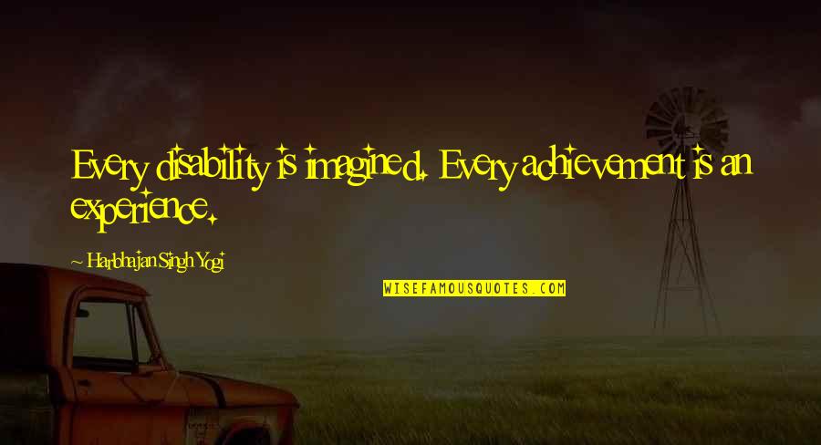 Disability Quotes By Harbhajan Singh Yogi: Every disability is imagined. Every achievement is an