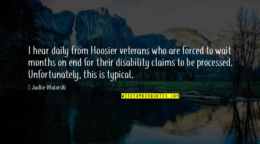 Disability Quotes By Jackie Walorski: I hear daily from Hoosier veterans who are