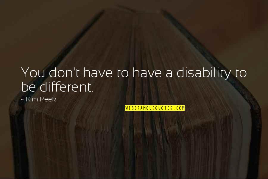 Disability Quotes By Kim Peek: You don't have to have a disability to