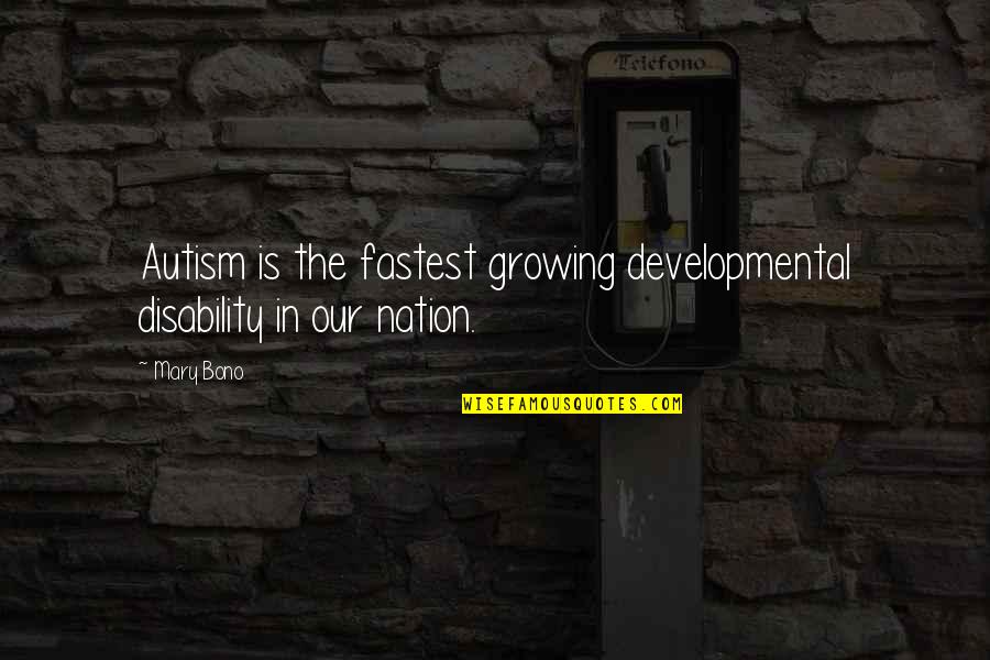 Disability Quotes By Mary Bono: Autism is the fastest growing developmental disability in