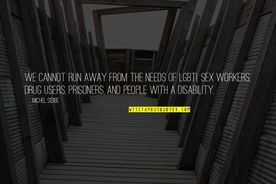 Disability Quotes By Michel Sidibe: We cannot run away from the needs of