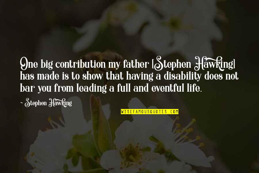 Disability Quotes By Stephen Hawking: One big contribution my father [Stephen Hawking] has