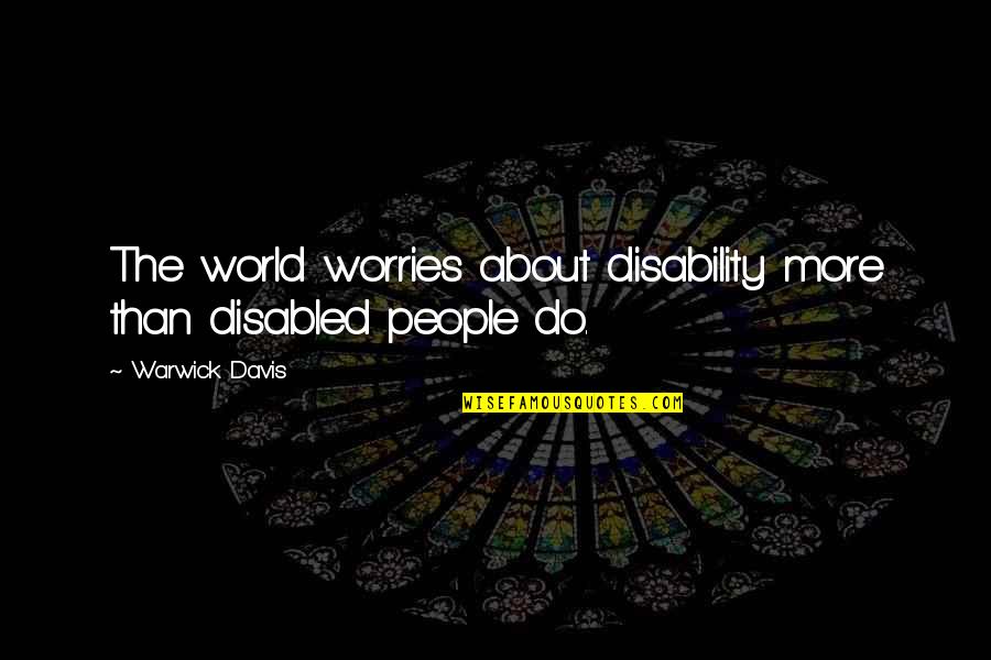 Disability Quotes By Warwick Davis: The world worries about disability more than disabled