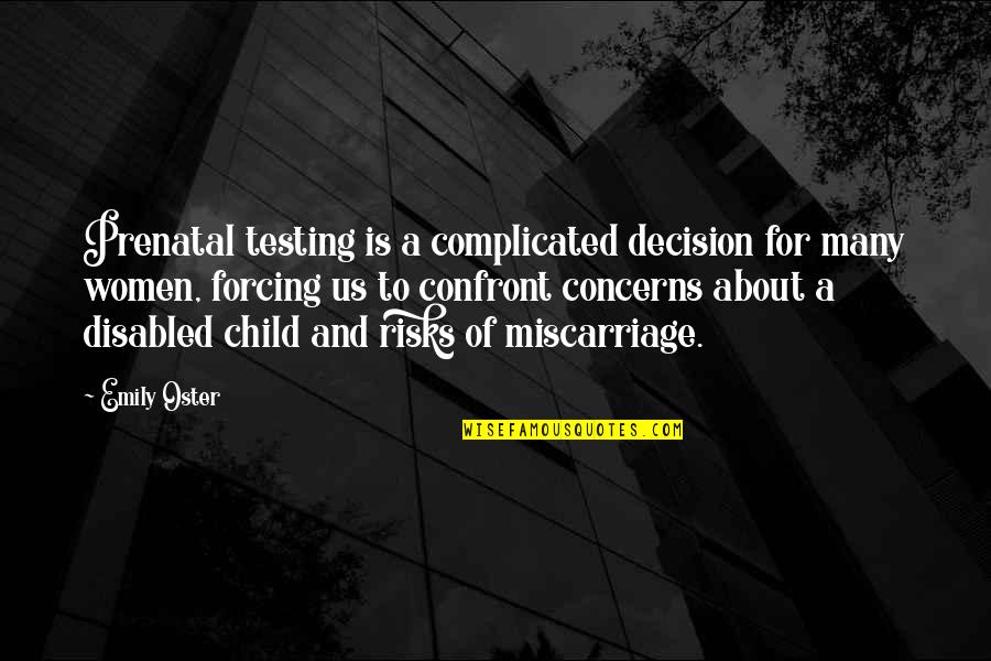 Disabled Child Quotes By Emily Oster: Prenatal testing is a complicated decision for many