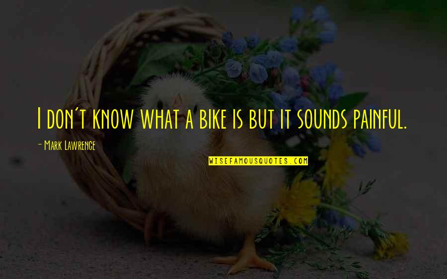 Disabled Veteran Quotes By Mark Lawrence: I don't know what a bike is but