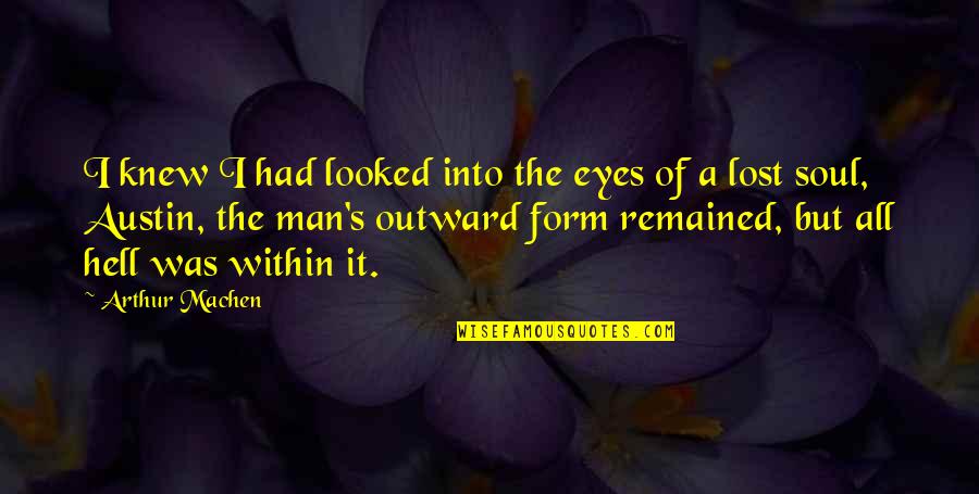 Disabler Beretta Quotes By Arthur Machen: I knew I had looked into the eyes Disabler Beretta Quotes By Arthur Machen: I knew I had looked into the eyes