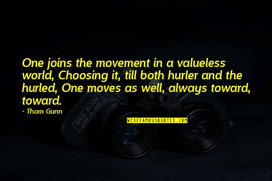 Disabler Beretta Quotes By Thom Gunn: One joins the movement in a valueless world, Disabler Beretta Quotes By Thom Gunn: One joins the movement in a valueless world,
