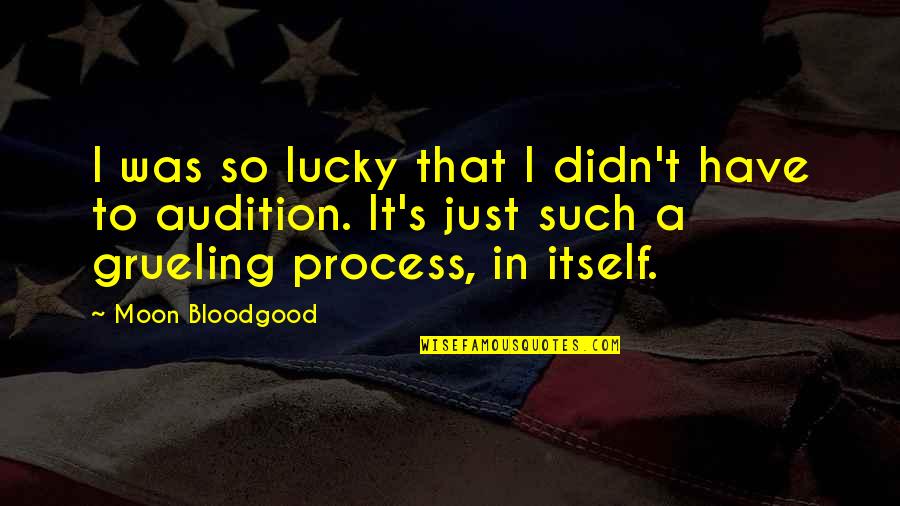 Disabused Quotes By Moon Bloodgood: I was so lucky that I didn't have Disabused Quotes By Moon Bloodgood: I was so lucky that I didn't have