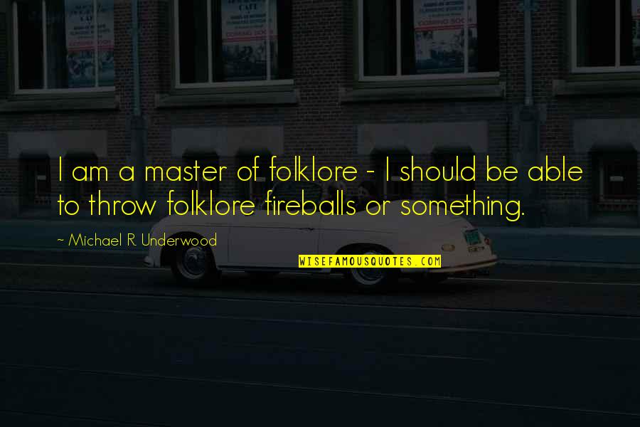 Disabuses Crossword Quotes By Michael R. Underwood: I am a master of folklore - I Disabuses Crossword Quotes By Michael R. Underwood: I am a master of folklore - I