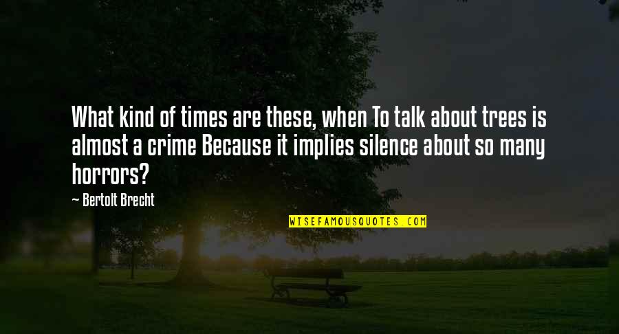 Disabuses Quotes By Bertolt Brecht: What kind of times are these, when To Disabuses Quotes By Bertolt Brecht: What kind of times are these, when To