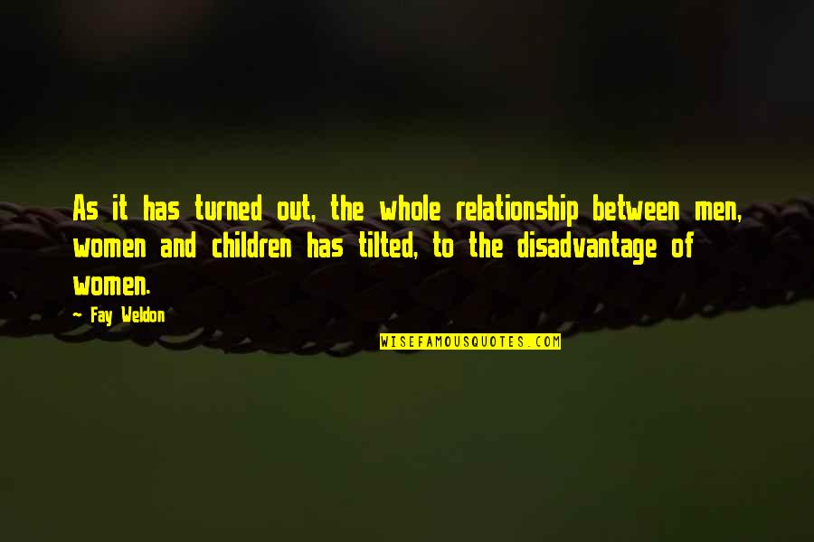 Disadvantage Children Quotes By Fay Weldon: As it has turned out, the whole relationship