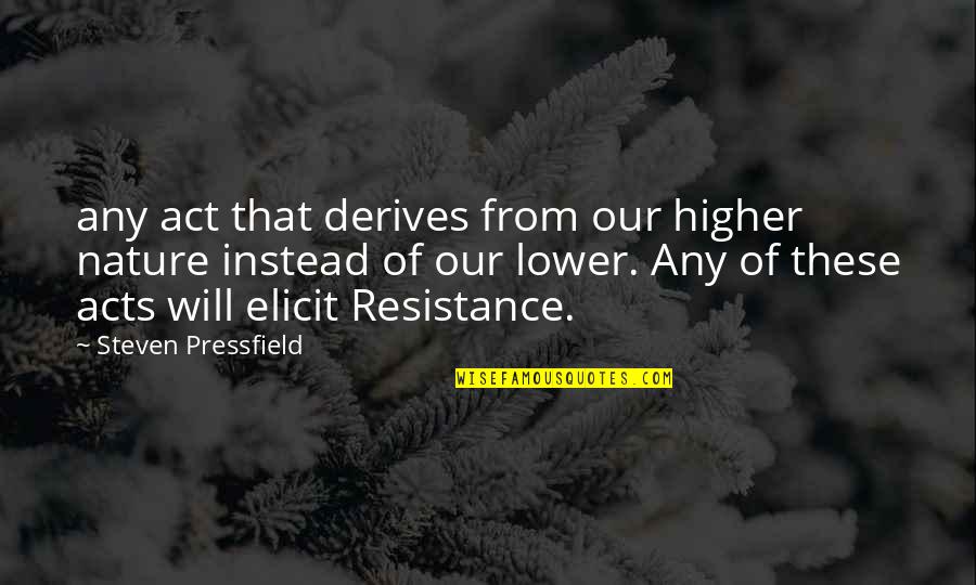 Disadvantage Children Quotes By Steven Pressfield: any act that derives from our higher nature