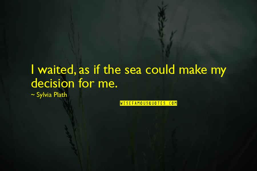 Disadvantage Of City Life Quotes By Sylvia Plath: I waited, as if the sea could make Disadvantage Of City Life Quotes By Sylvia Plath: I waited, as if the sea could make