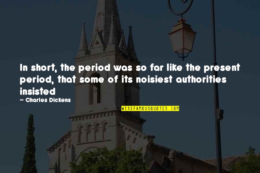 Disadvantage Of Love Quotes By Charles Dickens: In short, the period was so far like