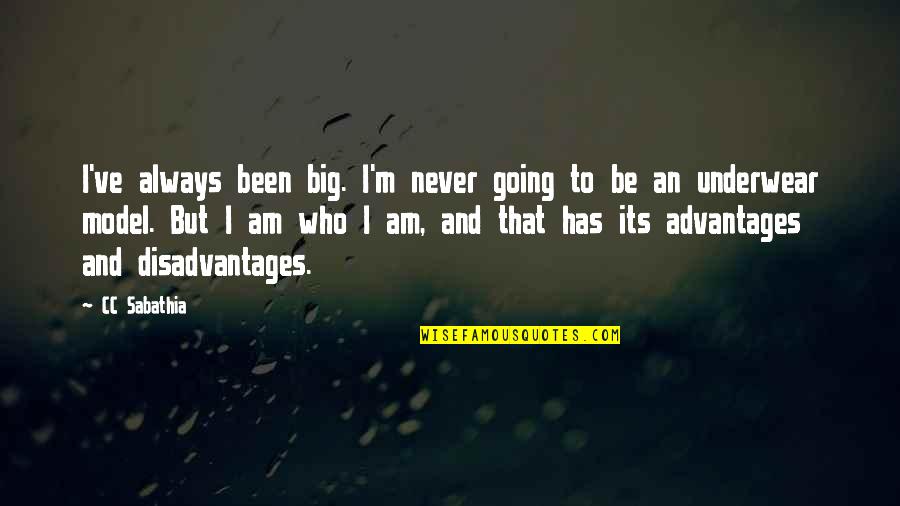 Disadvantages And Advantages Quotes By CC Sabathia: I've always been big. I'm never going to