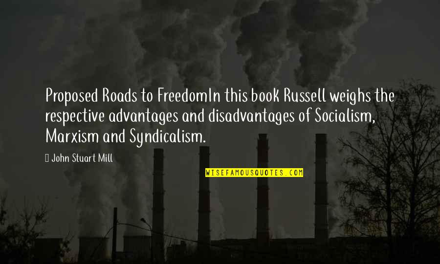 Disadvantages And Advantages Quotes By John Stuart Mill: Proposed Roads to FreedomIn this book Russell weighs