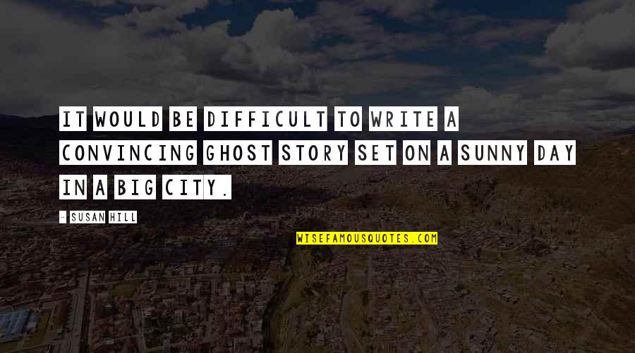 Disadvantages Of Fashion Quotes By Susan Hill: It would be difficult to write a convincing Disadvantages Of Fashion Quotes By Susan Hill: It would be difficult to write a convincing