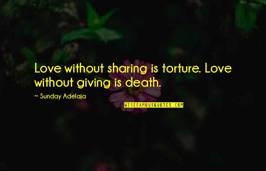 Disadvantages Of Internet Quotes By Sunday Adelaja: Love without sharing is torture. Love without giving