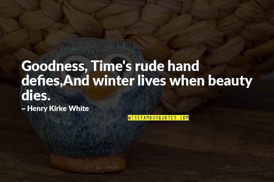 Disadventageous Quotes By Henry Kirke White: Goodness, Time's rude hand defies,And winter lives when