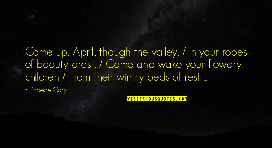 Disadwantages Quotes By Phoebe Cary: Come up, April, though the valley, / In