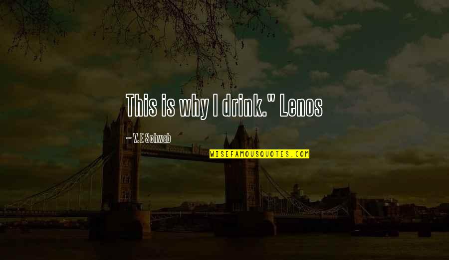 Disaffected Democrat Quotes By V.E Schwab: This is why I drink." Lenos Disaffected Democrat Quotes By V.E Schwab: This is why I drink." Lenos