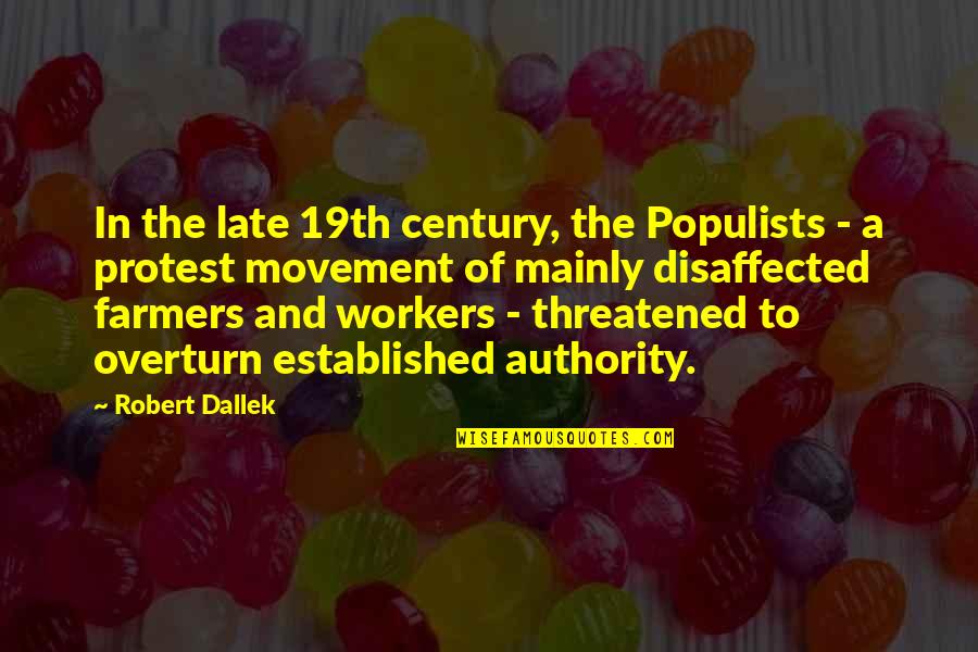 Disaffected Quotes By Robert Dallek: In the late 19th century, the Populists - Disaffected Quotes By Robert Dallek: In the late 19th century, the Populists -