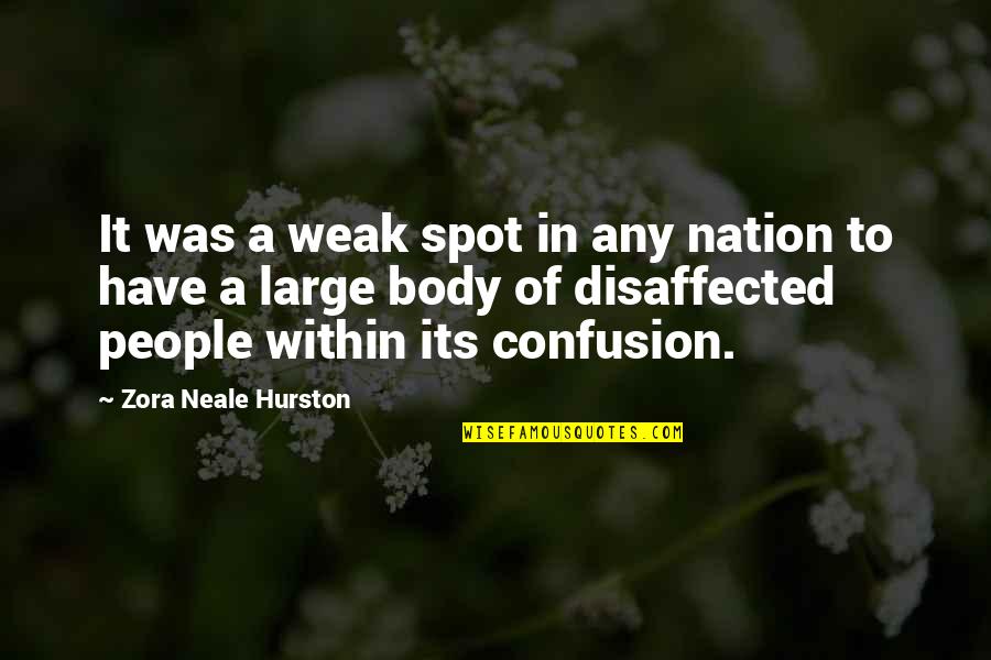 Disaffected Quotes By Zora Neale Hurston: It was a weak spot in any nation Disaffected Quotes By Zora Neale Hurston: It was a weak spot in any nation
