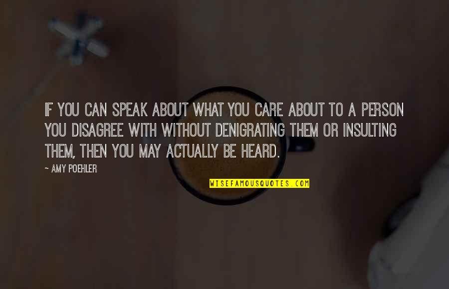 Disagree Quotes By Amy Poehler: If you can speak about what you care