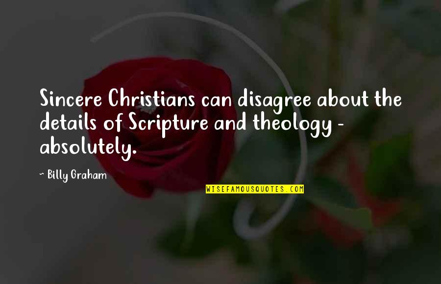 Disagree Quotes By Billy Graham: Sincere Christians can disagree about the details of