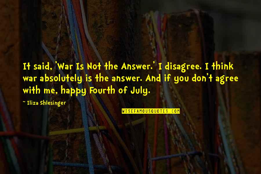 Disagree Quotes By Iliza Shlesinger: It said, 'War Is Not the Answer.' I