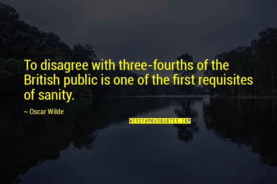 Disagree Quotes By Oscar Wilde: To disagree with three-fourths of the British public