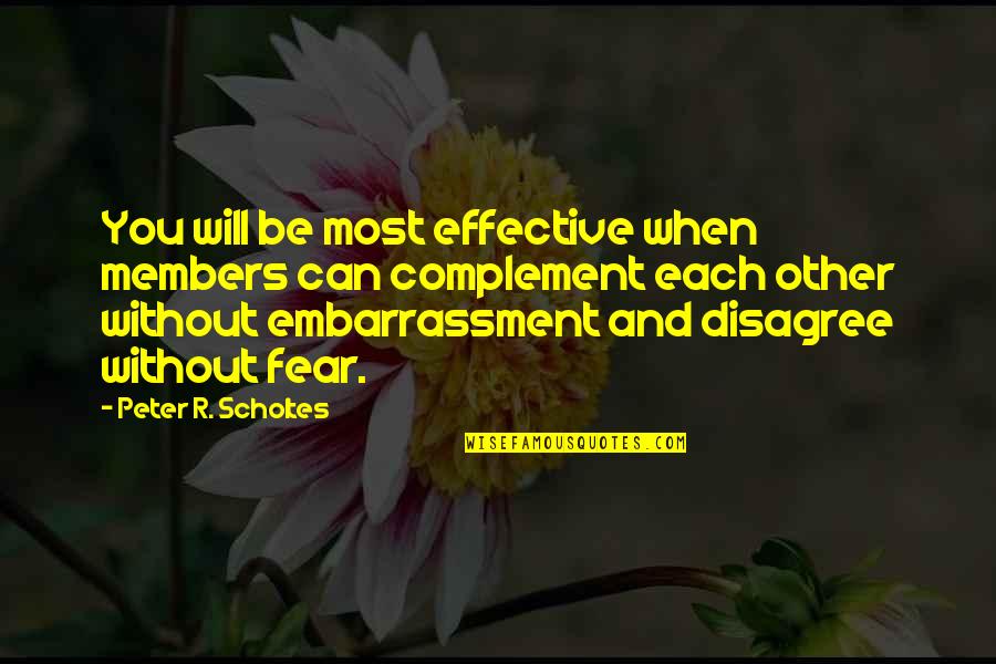 Disagree Quotes By Peter R. Scholtes: You will be most effective when members can