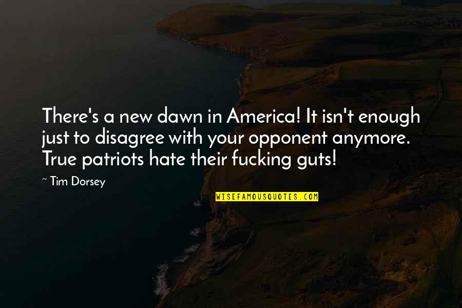 Disagree Quotes By Tim Dorsey: There's a new dawn in America! It isn't