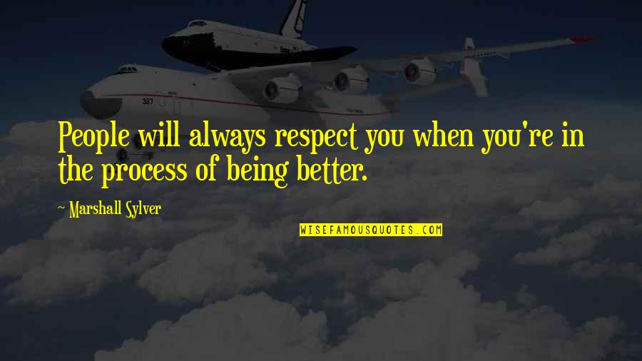 Disagreeable Looking Quotes By Marshall Sylver: People will always respect you when you're in