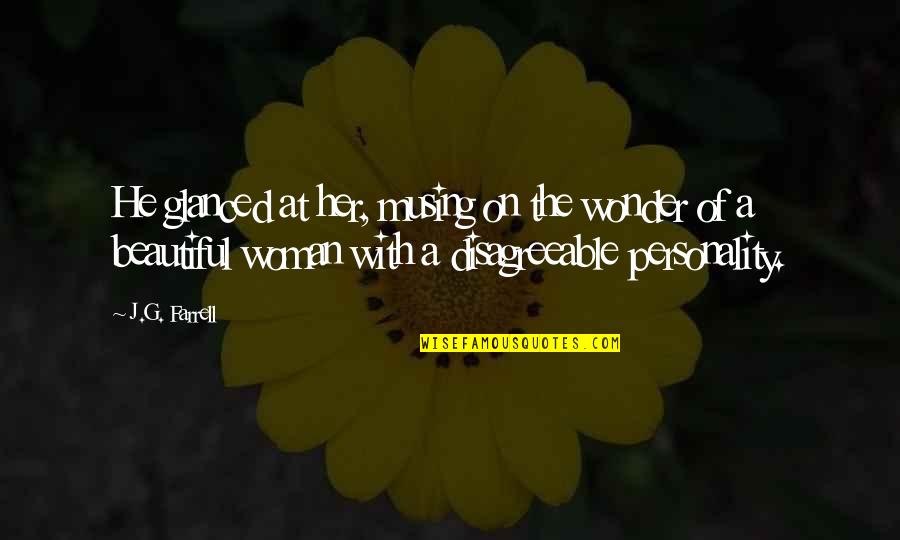 Disagreeable Quotes By J.G. Farrell: He glanced at her, musing on the wonder Disagreeable Quotes By J.G. Farrell: He glanced at her, musing on the wonder