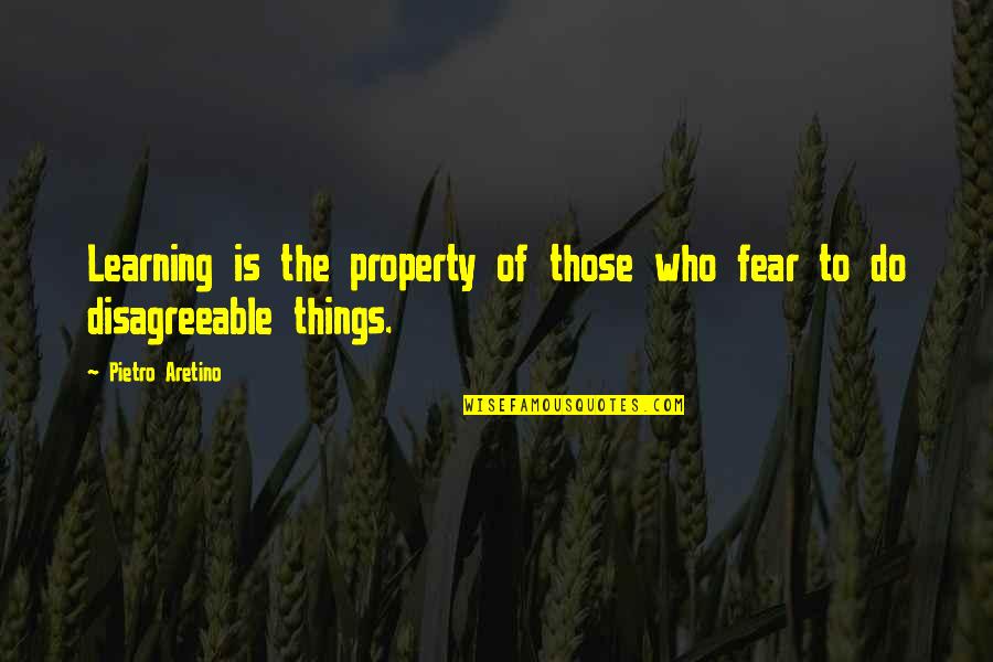 Disagreeable Quotes By Pietro Aretino: Learning is the property of those who fear