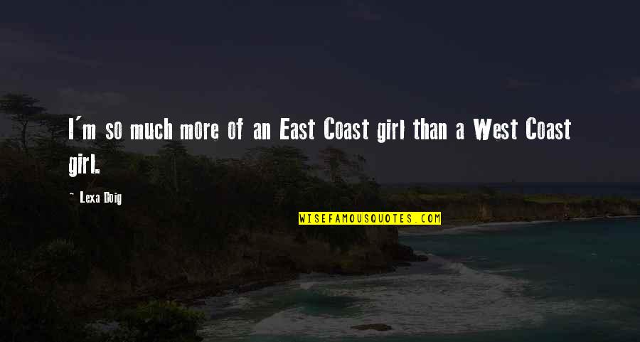 Disagreeableness Quotes By Lexa Doig: I'm so much more of an East Coast