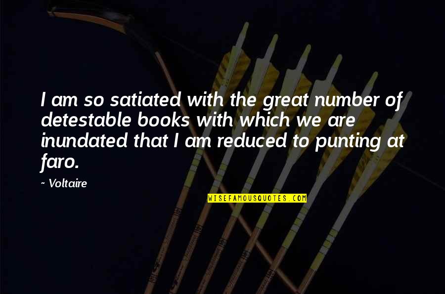 Disagreeableness Quotes By Voltaire: I am so satiated with the great number