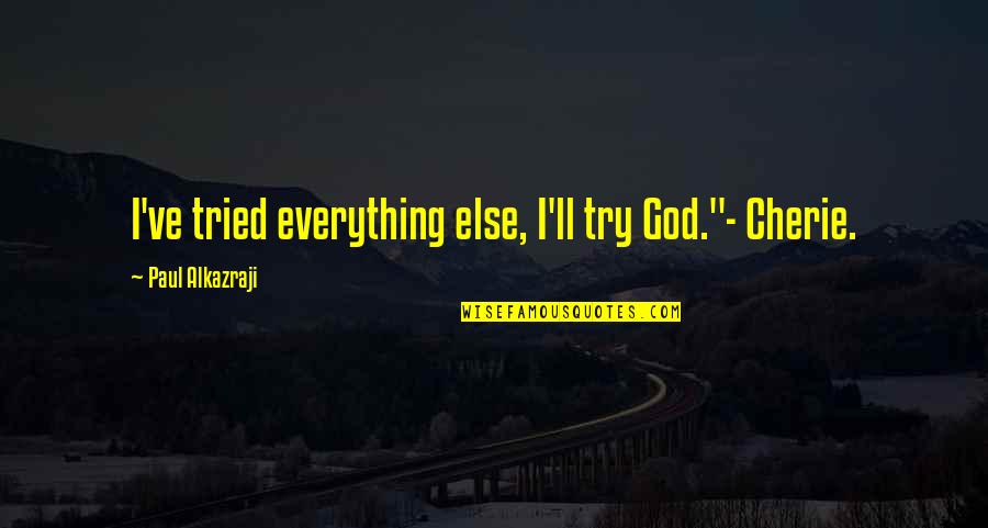 Disagreed Point Quotes By Paul Alkazraji: I've tried everything else, I'll try God."- Cherie.