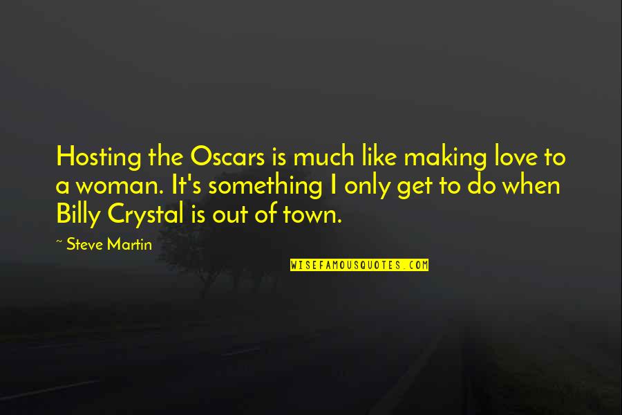 Disagreed With Hitler Quotes By Steve Martin: Hosting the Oscars is much like making love