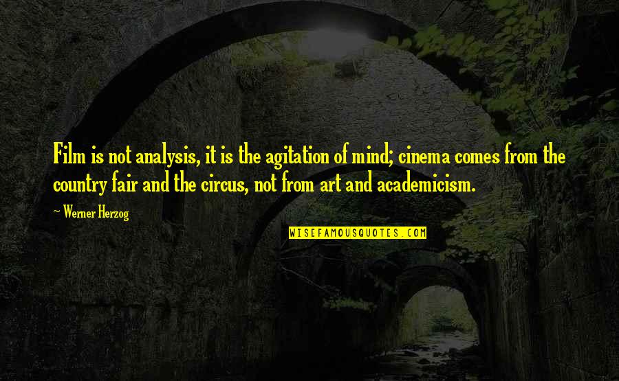 Disagreed With Hitler Quotes By Werner Herzog: Film is not analysis, it is the agitation