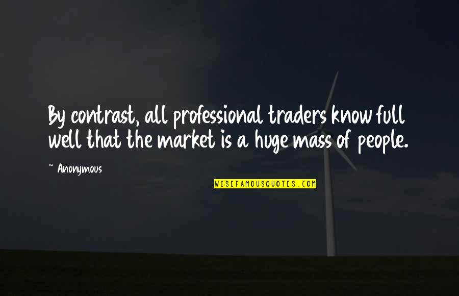 Disagreement In Science Quotes By Anonymous: By contrast, all professional traders know full well