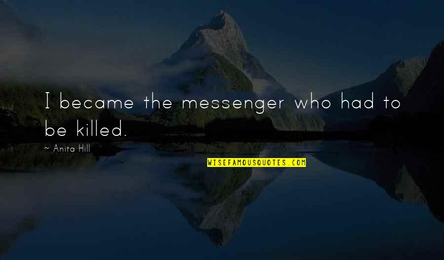 Disagreement With Friends Quotes By Anita Hill: I became the messenger who had to be